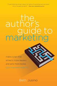 The Author's Guide to Marketing: Make a Plan That Attracts More Readers and Sells More Books (You...
