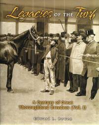 Legacies of the Turf: A Century of Great Thoroughbred Breeders; Voiume 1