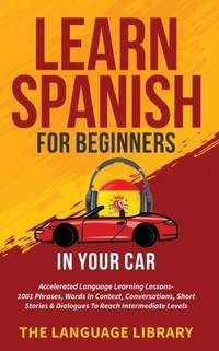 Learn Spanish For Beginners In Your Car: Accelerated Language Learning Lessons- 1001 Phrases,...