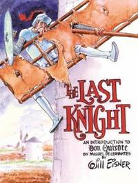 The Last Knight : An Introduction to Don Quixote by Will Eisner - 2003