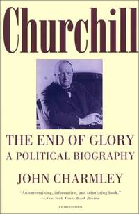 Churchill: The End of Glory : A Political Biography (Harvest/H B J Book) by John Charmley - 1994