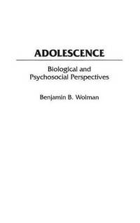 Adolescence: Biological and Psychosocial Perspectives