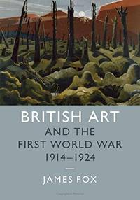 British Art and the First World War, 1914&acirc;1924: Series Number 43 (Studies in...