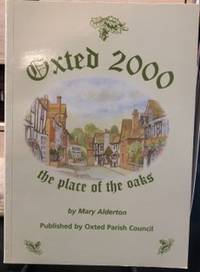 Oxted 2000: Oxted, Hurst Green and District - A History and Guide for the Millennium by Mary Alderton - 1999