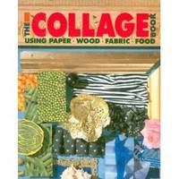 The Collage Book: Using Paper, Wood, Fabric and Food