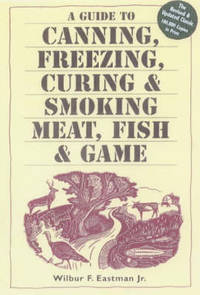 Guide to Canning, Freezing, Curing and Smoking Meat, Fish and Game