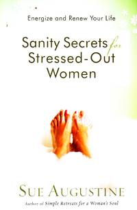 image of Sanity Secrets for Stressed-Out Women Energize and Renew Your Life