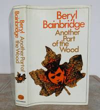 ANOTHER PART OF THE WOOD. by BAINBRIDGE, Beryl.: