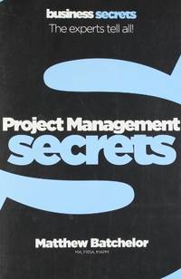 Collins Business Secrets &acirc; PROJECT MANAGEMENT: The experts tell all!