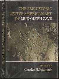 The Prehistoric Native American Art of Mud Glyph Cave by Charles H. Faulkner (editor) - 1986