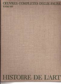 Oeuvres complètes Tome 1 - Histoire de l'Art 1 : L'Art antique - L'Art médiéval - L'Art renaissant. Tome 2 : Histoire de l'Art. Tome 2 : L'Art moderne - L'Esprit des formes. Tome 3 - Oeuvres diverses - Correspondances by Elie Faure - 1964 - from Le Grand Chene (SKU: 28688)