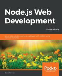 Node.js Web Development - Fifth Edition: Server-side web development made easy with Node 14 using...