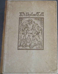 Wilhelm Tell - Schauspiel von Friedrich v Schiller - Jubilaumsdruk der Deutschen Buch-Gemeinschaft 1924-1929 - Anlasslich des 125. Jahrestages der ersten Auffuhrund des Schauspiels in Weimar am 17. Marz 1804