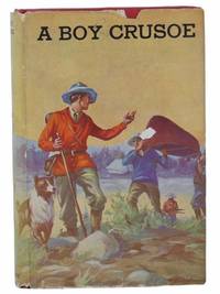 A Boy Crusoe, or, The Golden Treasure of the Virgin Islands (The Real Boys' Series)