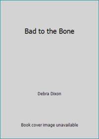 Bad to the Bone by Debra Dixon - 1996