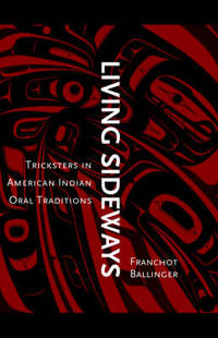 Living Sideways: Tricksters in American Indian Oral Traditions