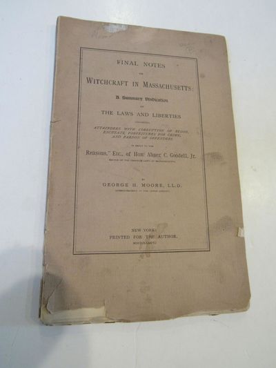 Final Notes on Witchcraft in Massachusetts: A Summary Vindication of the Laws and Liberties Concerning Attainders with Corruption of Blood, escheats, Forfeitures for Crime, and Pardon of Offenders