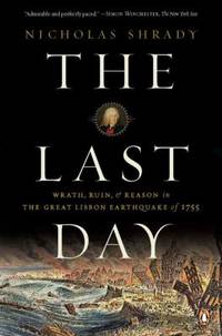 The Last Day : Wrath, Ruin, and Reason in the Great Lisbon Earthquake Of 1755