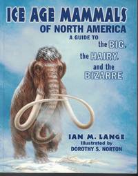 Ice Age Mamals Of North America - A Guide To The Big The Hariy, And The  Bizatte