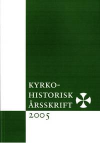 Kyrkohistorisk årsskrift 2005.