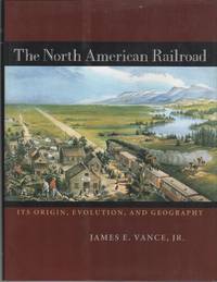 THE NORTH AMERICAN RAILROAD: Its Origin, Evolution, and Geography