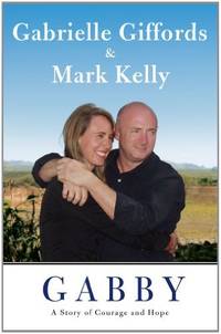 Gabby: A Story of Courage and Hope Giffords, Gabrielle; Kelly, Mark and Zaslow, by Giffords, Gabrielle; Kelly, Mark; Zaslow, Jeffrey [Primary Contributor] - 2011-11-15