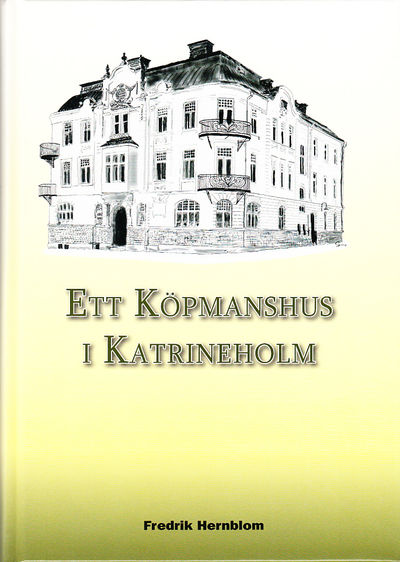 Ett köpmanshus i Katrineholm. [Utg. av] Hernbloms…