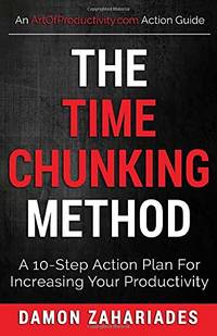 The Time Chunking Method: A 10-Step Action Plan For Increasing Your Productivity