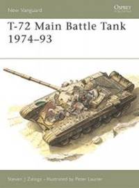 T-72 Main Battle Tank 1974-93 (New Vanguard) by Steven J. Zaloga - 1993-04-04