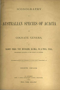 Iconography of Australian Species of Acacia and Cognate Genera (Eighth to Thirteenth Decade) 7 volumes by Baron Ferd Von Mueller - Paperback - First printing - 1888 - from Antipodean Books, Maps & Prints (SKU: 22934)