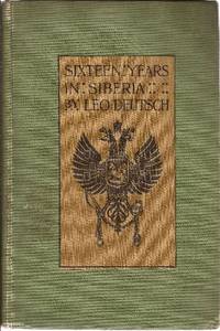 Sixteen Years in Siberia Some Experiences of a Russian Revolutionist by Deutsch, Leo - 1904