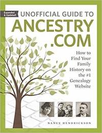 Unofficial Guide to Ancestry. com : How to Find Your Family History on the #1 Genealogy Website
