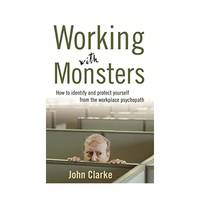 Working With Monsters: How to Identify and Protect Yourself from the Workplace Psychopath