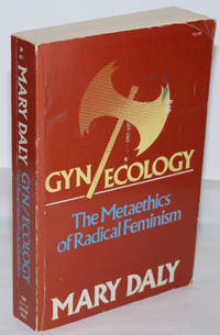 Gyn/ecology: the metaethics of radical feminism by Daly, Mary - 1978