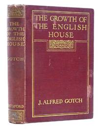 THE GROWTH OF THE ENGLISH HOUSE by Gotch, J. Alfred - 1914 (Circa.)