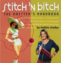 Stitch &#039;n Bitch: The Knitter&#039;s Handbook by Debbie Stoller - 2000-02-03