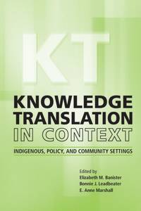 Knowledge Translation in Context : Indigenous, Policy, and Community Settings