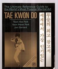 TAE KWON DO: THE ULTIMATE REFERENCE GUIDE TO THE WORLD'S MOST POPULAR MARTIAL ART by Yeon Hee and Yeon Hwan Park and Jon Gerrard Park - Paperback - Later Printing - 1989 - from biblioboy (SKU: 68017)