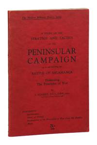 A Study of the Strategy and Tactics of the Peninsular Campaign up to and Including the Battle of Salamanca Illustrating the Principles of War