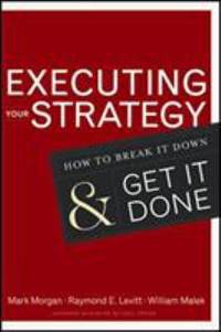 Executing Your Strategy : How to Break It down and Get It Down