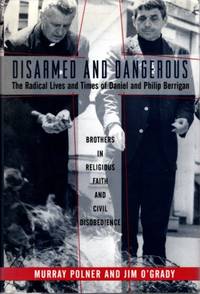 DISARMED AND DANGEROUS: The Radical Lives And Times Of Daniel And Philip Berrigan