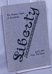 image of Liberty: the pioneer organ of anarchism; not the daughter but the mother of order. Vol. XVI No. 1, Whole No. 397, April 1907