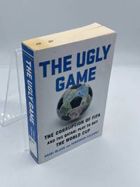 The Ugly Game The Corruption of FIFA and the Qatari Plot to Buy the World  Cup