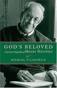 God's Beloved: A Spiritual Biography of Henri Nouwen