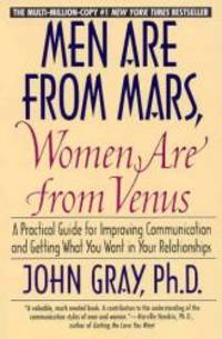 Men Are from Mars, Women Are from Venus : A Practical Guide for Improving Communication and Getting by John Gray - 1994-02-03