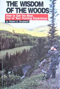 image of The Wisdom of the Woods. How to Get the Most Out of Your Hunting Experience