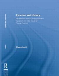 Pynchon and History: Metahistorical Rhetoric and Postmodern Narrative Form in the Novels of...