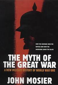 image of The Myth Of The Great War: A New Military History of World War I
