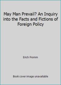 May Man Prevail? An Inquiry into the Facts and Fictions of Foreign Policy
