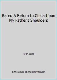 Baba: A Return to China Upon My Father&#039;s Shoulders by Belle Yang - 1995